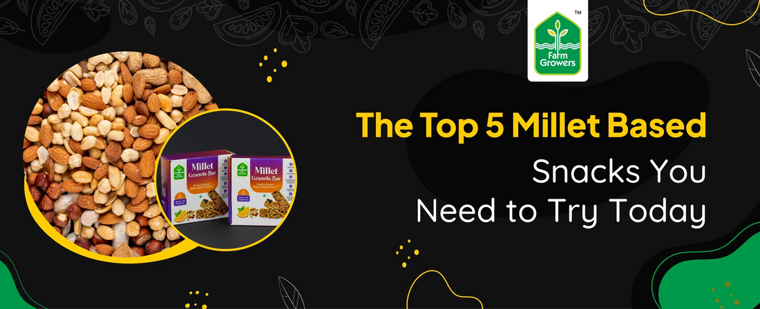 The Top 5 Millet Based Snacks You Need to Try Today